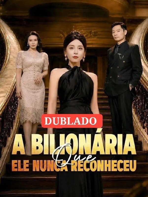✨ | A BILIONÁRIA QUE ELE NUNCA RECONHECEU
