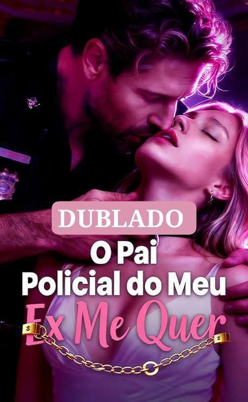 🔥 | O PAI POLICIAL DO MEU EX ME QUER