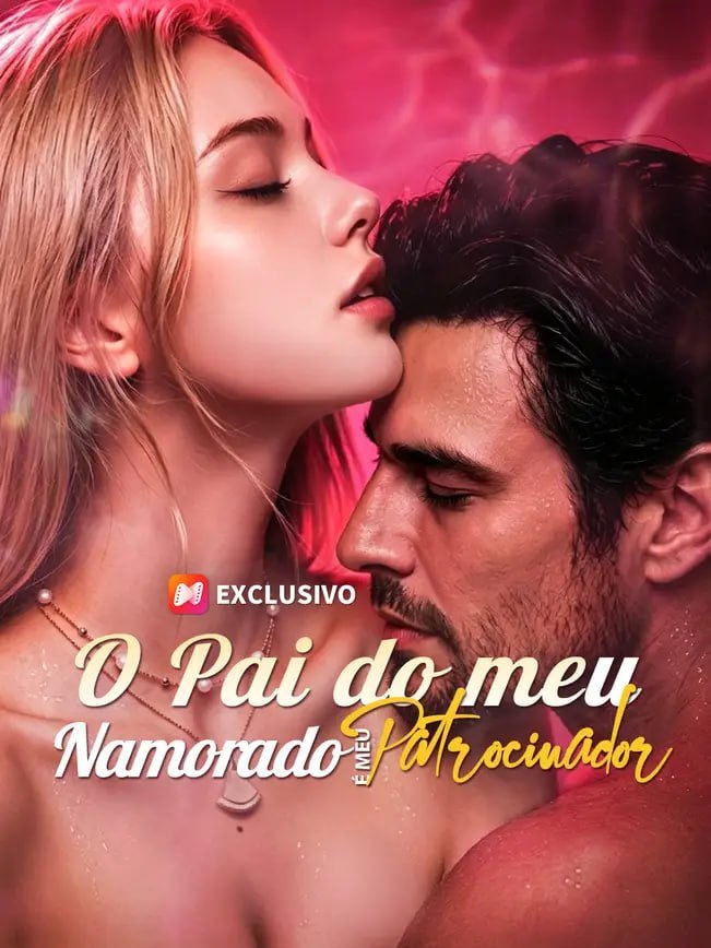 🔥 | O PAI DO MEU NAMORADO É MEU PATROCINADOR