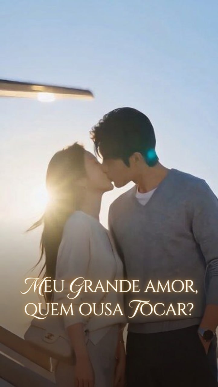 ✨ | MEU GRANDE AMOR, QUEM OUSA TOCAR?
