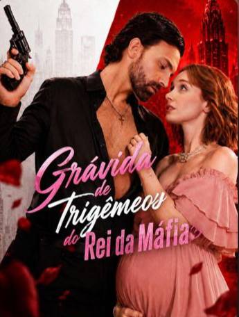🩷 | GRÁVIDA DE TRIGÊMEOS DO REI DA MÁFIA