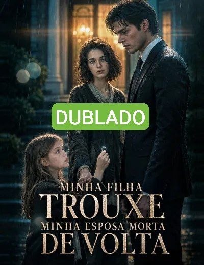 ✨ | MINHA FILHA TROUXE MINHA ESPOSA MORTA DE VOLTA