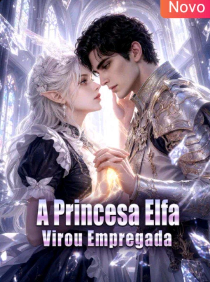 ✨ | A PRINCESA ELFA VIROU EMPREGADA