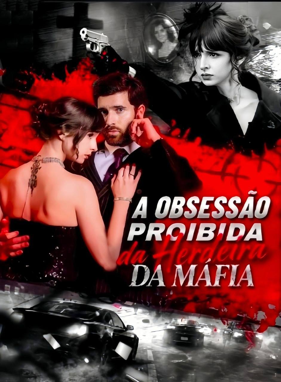 🔥 | A OBSESSÃO PROIBIDA DA HERDEIRA DA MÁFIA