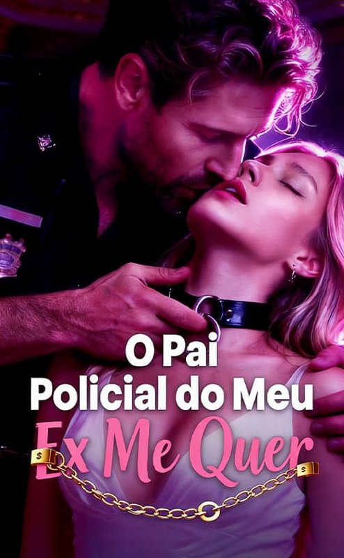 🔥 | O PAI POLICIAL DO MEU EX ME QUER