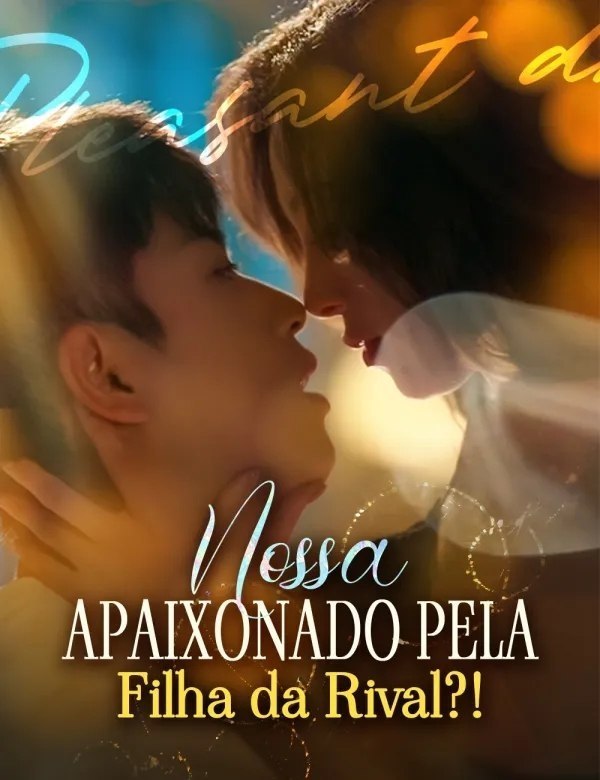 ✨ | NOSSA APAIXONADO PELA FILHA DA RIVAL?!