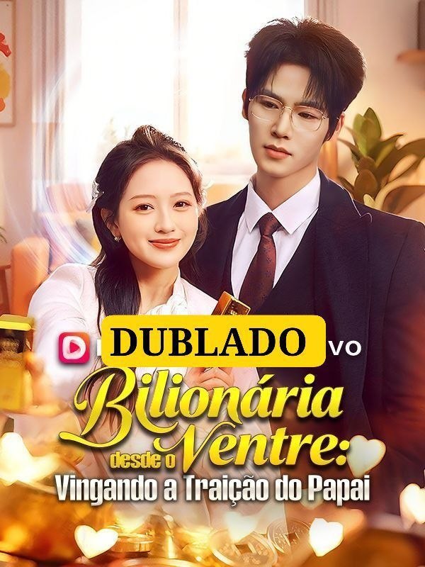✨ | BILIONÁRIA DESDE O VENTRE: VINGANDO A TRAIÇÃO DO PAPAI