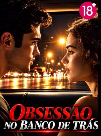 🔥 | OBSESSÃO NO BANCO DE TRÁS